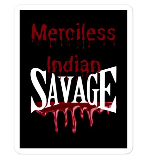🩸🔥 “Merciless Indian Savage” Vinyl Sticker – Reclaiming the Narrative Edition Bubble-free