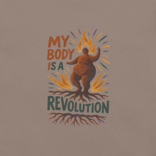 🔥🌿 “My Body Is a Revolution” Unisex T-Shirt – Rooted Power Edition